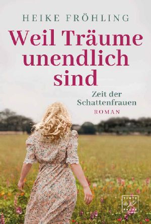[Zeit der Schattenfrauen 02] • Weil Träume unendlich sind